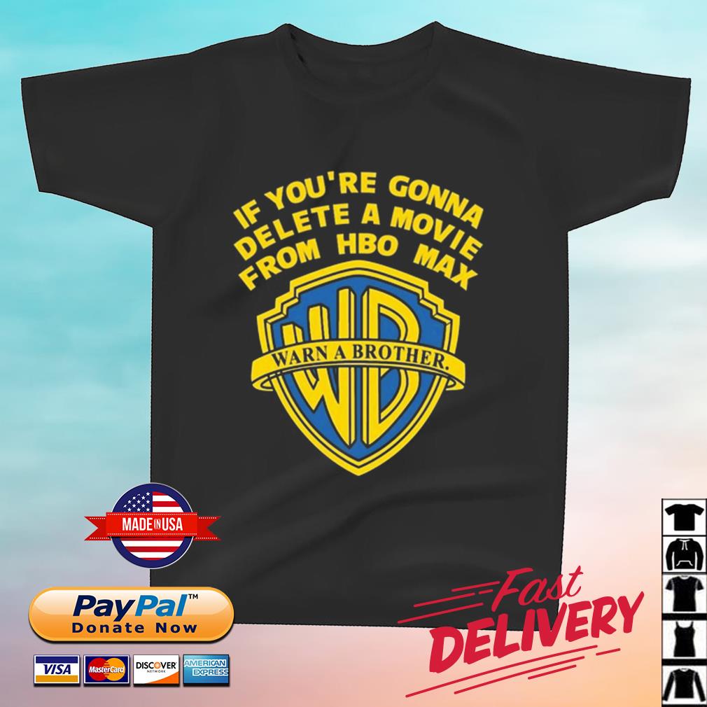 If You're Gonna Delete A Movie From HBO Max Shirt