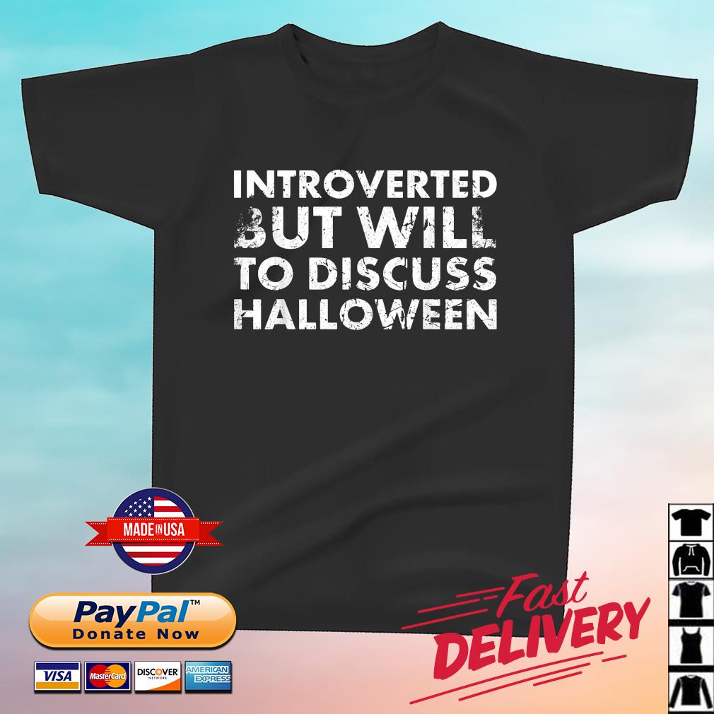 Introverted But Will To Discuss Halloween Shirt
