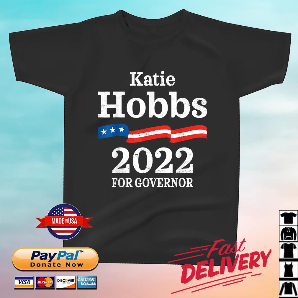 Katie Hobbs Arizona Governor Election 2022 Democrats AZ T-Shirt