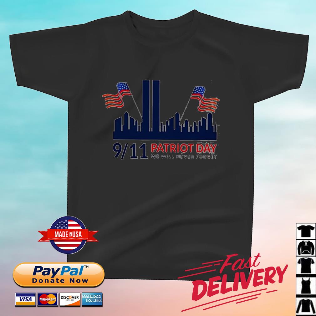 Patriot Day 911 We Will Never Forget Shirt