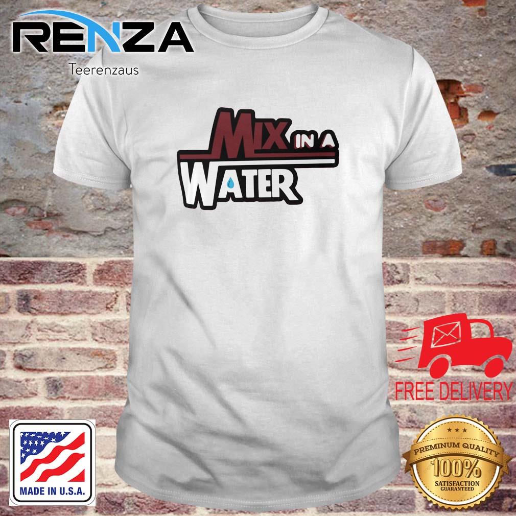 Mix In A Water Shirt