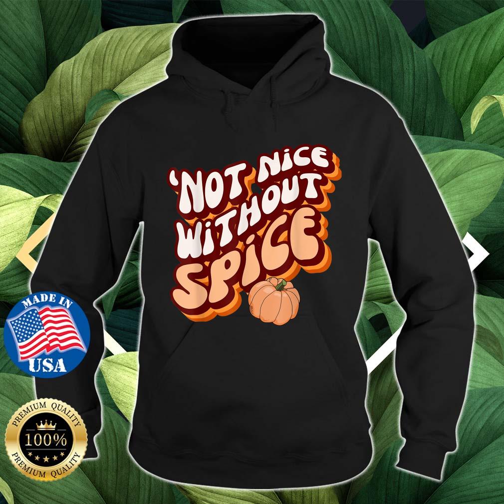 'Not Nice Without Spice RetroPumpkin Spice Shirt Hoodie den
