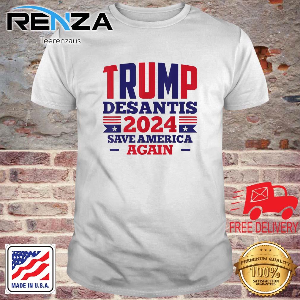 Perfect Trump Desantis 2024 Save America Again Shirt