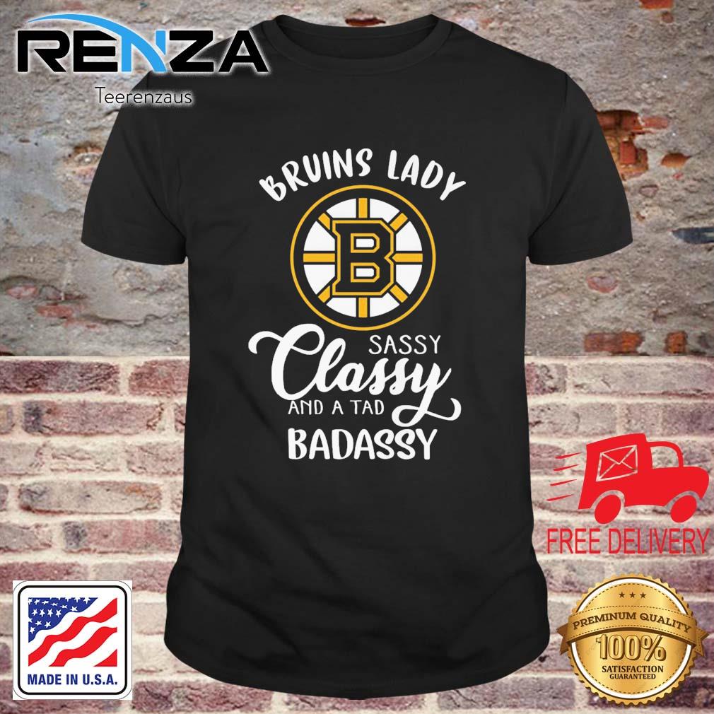 Boston Bruins Lady Sassy Classy And A Tad Badassy shirt