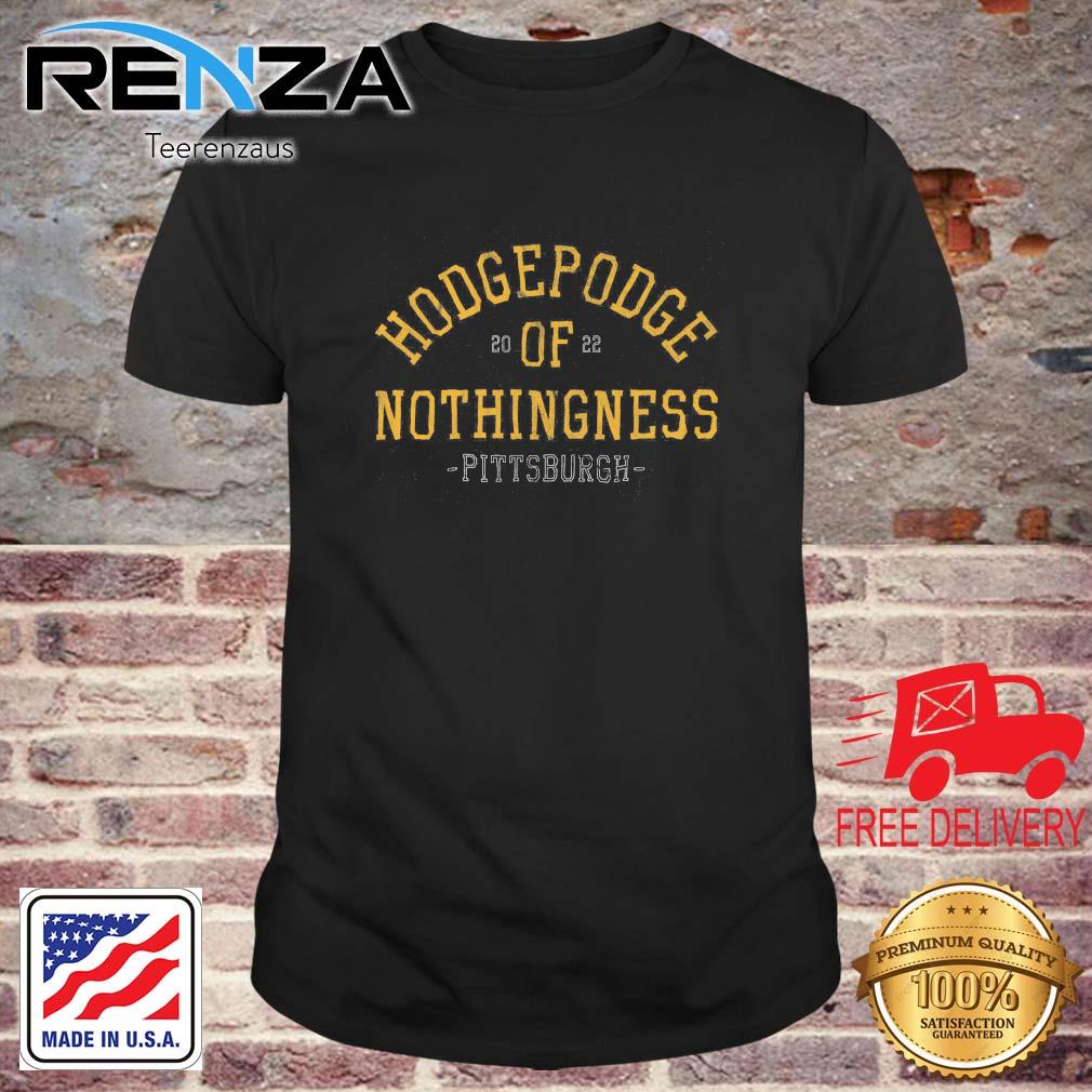 Hodgepodge Of Nothingness Pittsburgh 2022 shirt