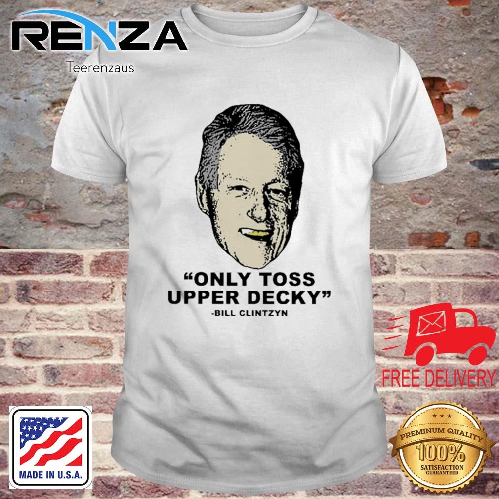 Only Toss Upper Decky Bill Clinton Shirt