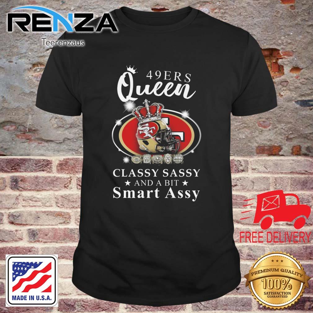 San Francisco 49ers Queen Classy Sassy And A Bit Smart Assy shirt