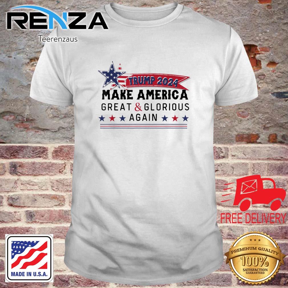 Donald Trump 2024 Make America Great And Glorious Again shirt