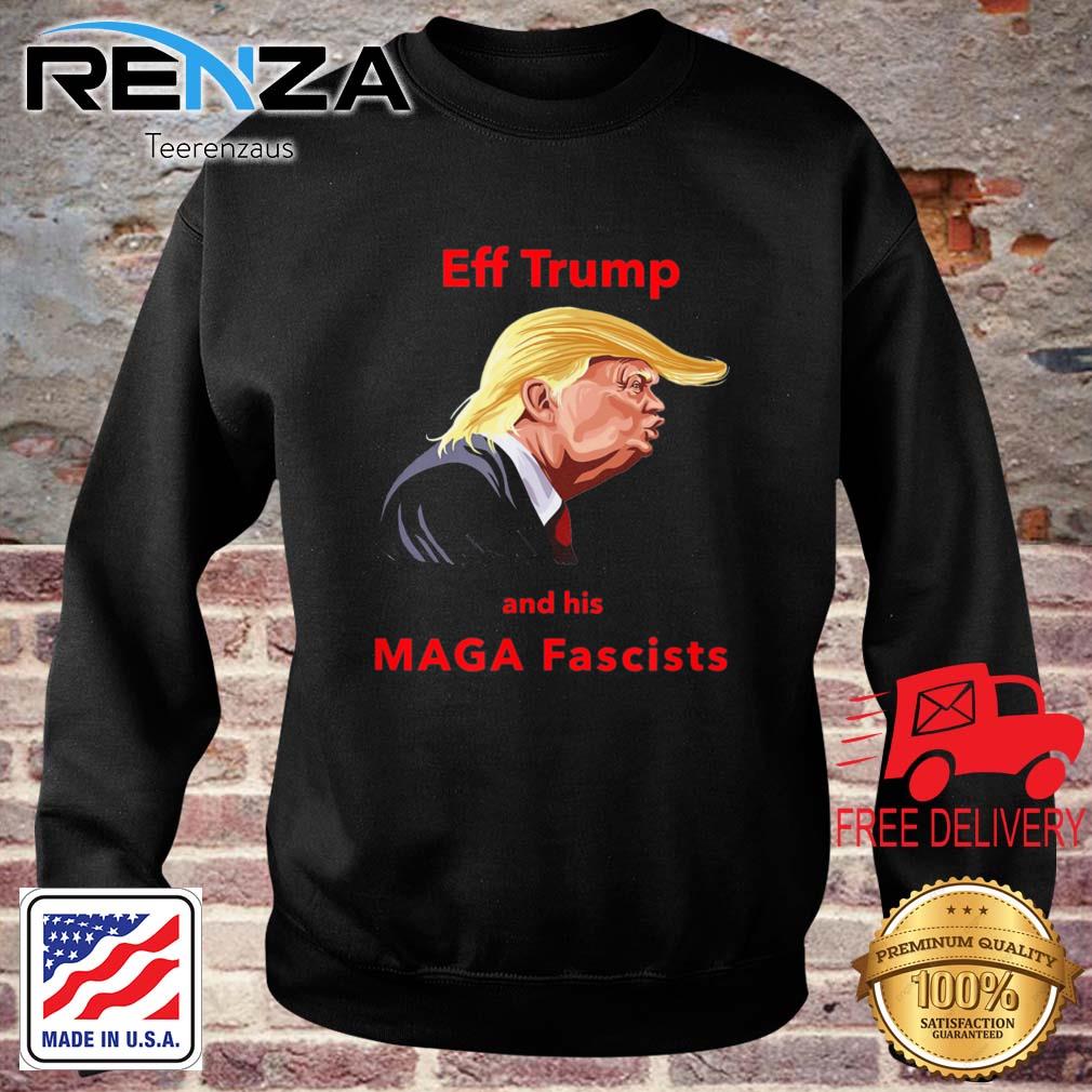 EFF Trump and his Maga Fascists s teerenzaus sweater den