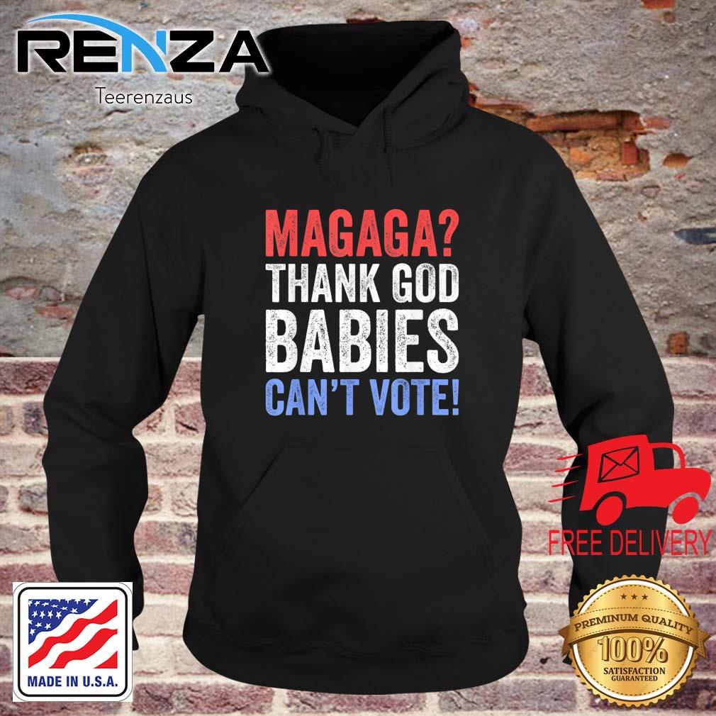 Magaga Thank God Babies Can't Vote s teerenzaus hoodie den