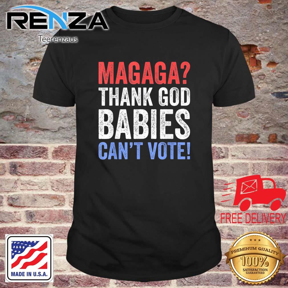 Magaga Thank God Babies Can't Vote shirt