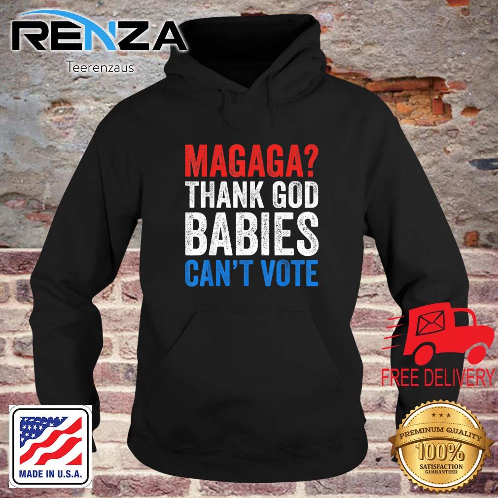 Magaga Thank God Babies Can't Vote Trump 2024 Election Shirt teerenzaus hoodie den