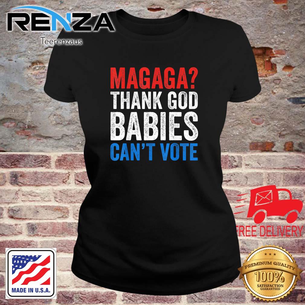 Magaga Thank God Babies Can't Vote Trump 2024 Election Shirt teerenzaus ladies den