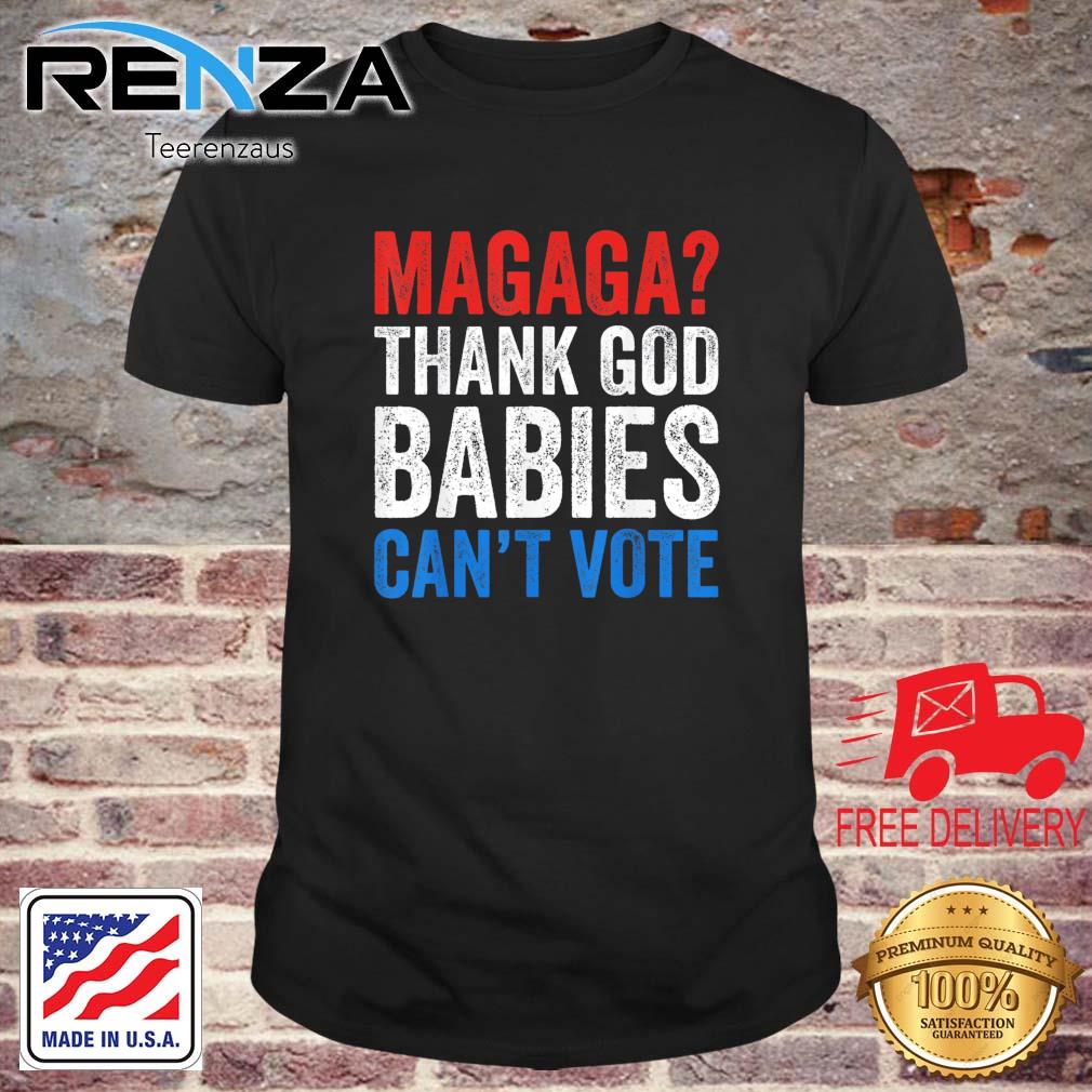 Magaga Thank God Babies Can't Vote Trump 2024 Election Shirt