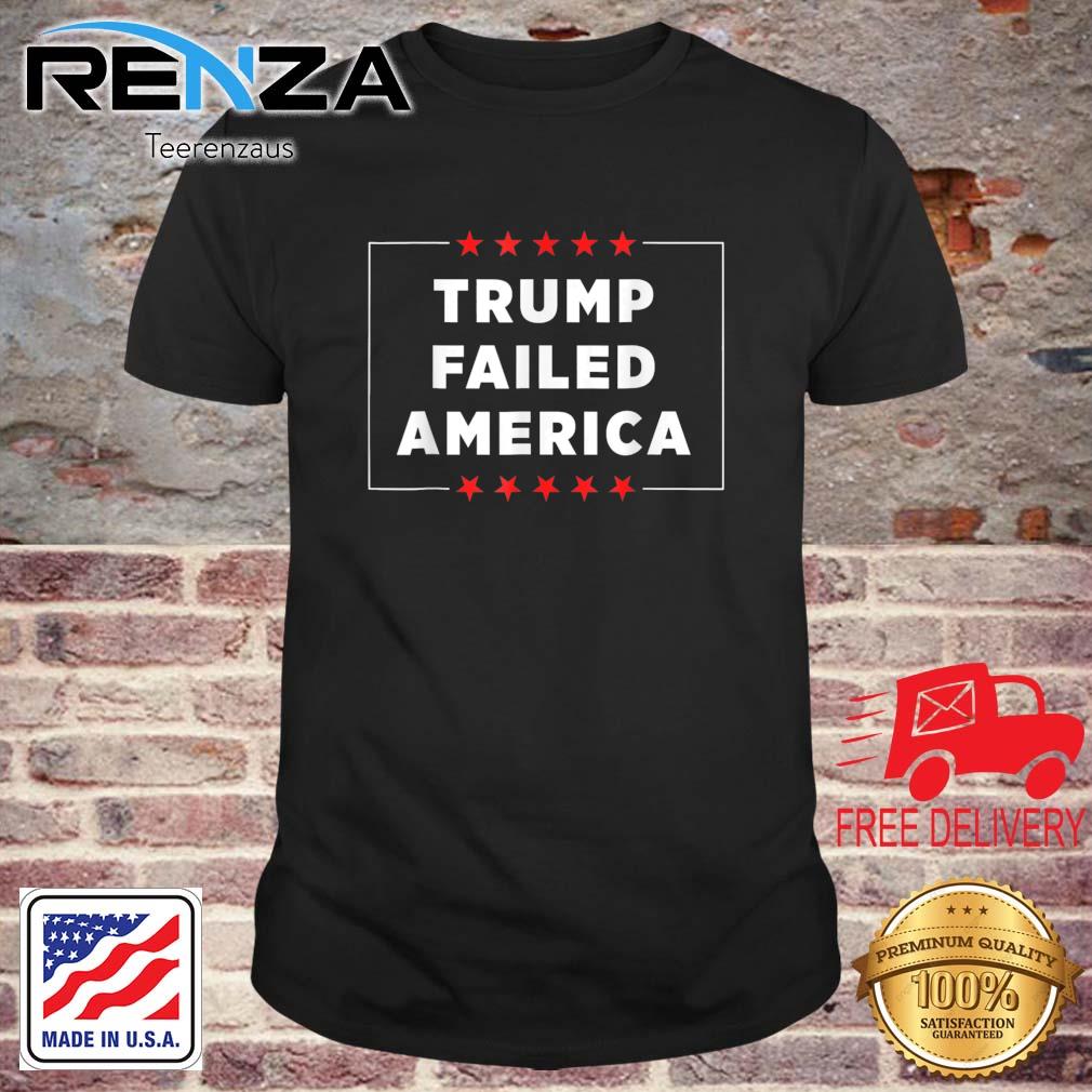 Trump Failed America T-Shirt