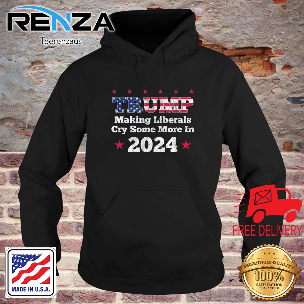 Trump Making Liberals Cry Some More In 2024 Distressed Shirt teerenzaus hoodie den
