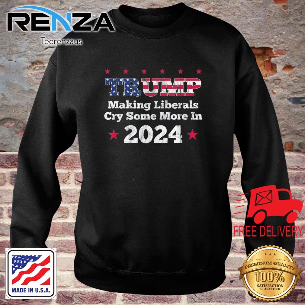 Trump Making Liberals Cry Some More In 2024 Distressed Shirt teerenzaus sweater den