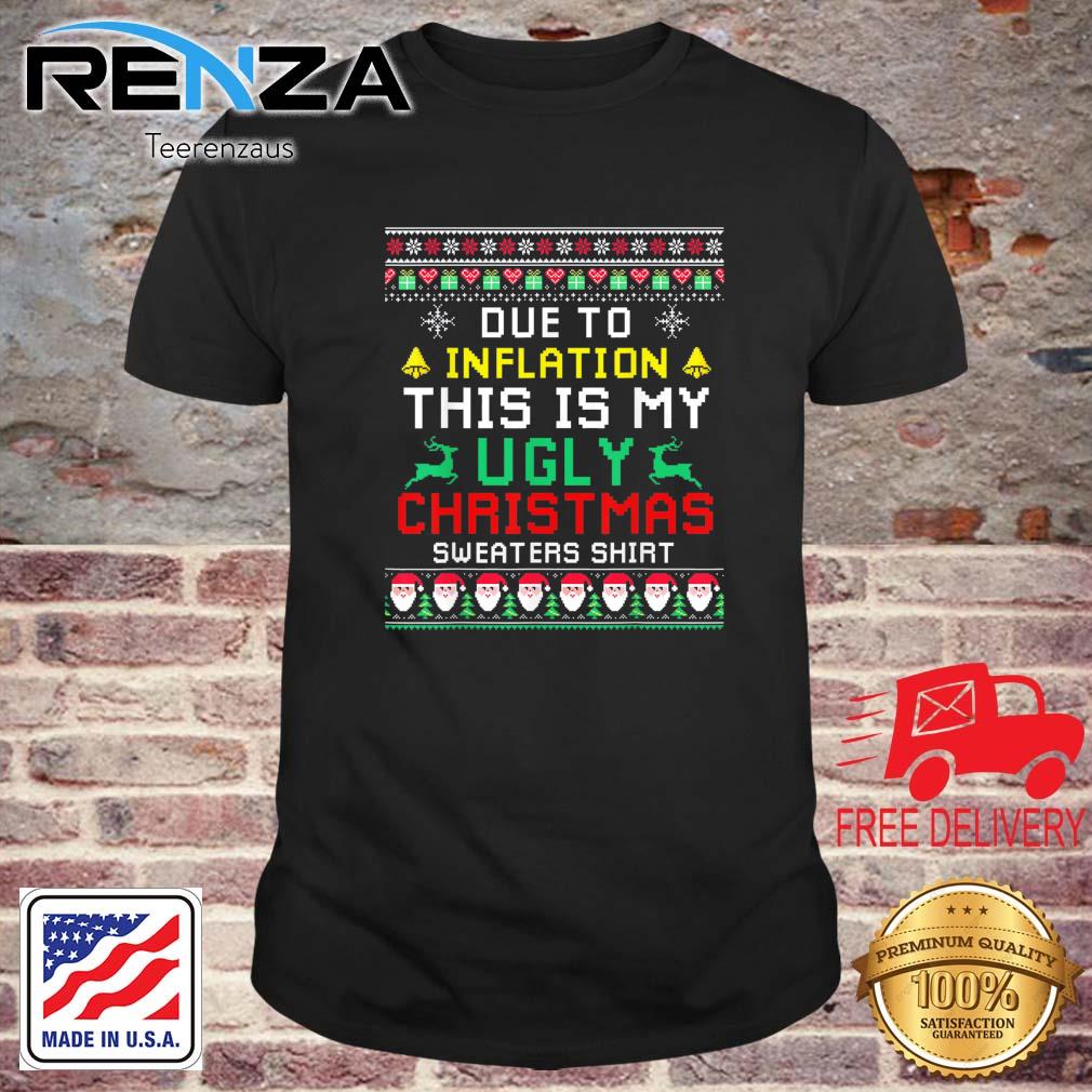 Due To Inflation This Is My Ugly Christmas sweaters shirt