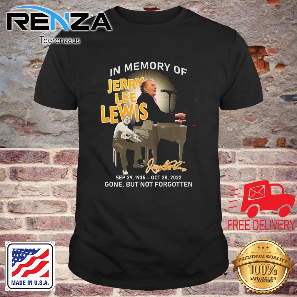 In Memory Of Jerry Lee Lewis 1935-2022 Gone But Not Forgotten Signature shirt
