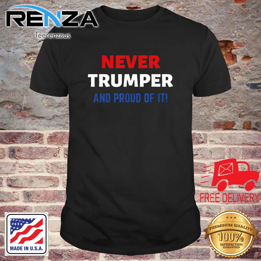 Never Trumper And Proud Of It Anti Donald Trump Election Shirt