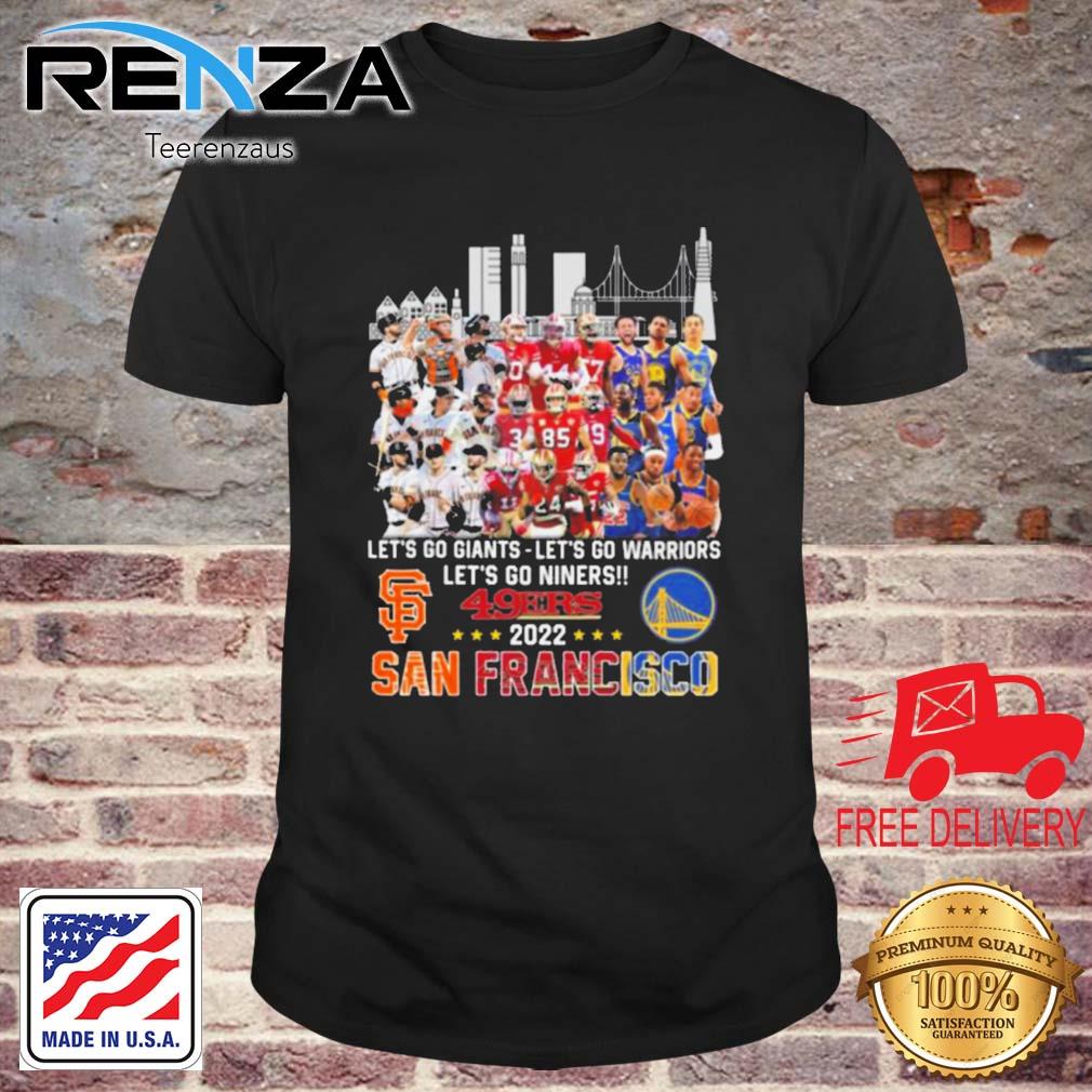 San Francisco Let's Go Giants Let Go Warriors Let's Go Niners 49ers 2022 shirt