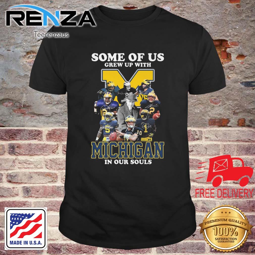 Some Of Us Grew Up With Michigan Wolverines In Our Souls Signatures shirt